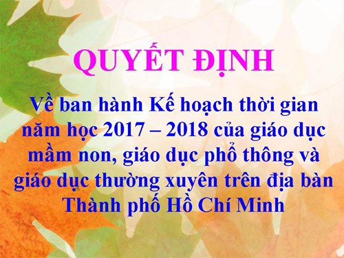Quyết định về Ban hành Kế hoạch thời gian năm học 2017 - 2018 của giáo dục mầm non, giáo dục phổ thông và giáo dục thường xuyên trên địa bàn Thành phố Hồ Chí Minh